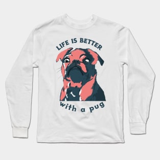 Life is better with a pug Long Sleeve T-Shirt